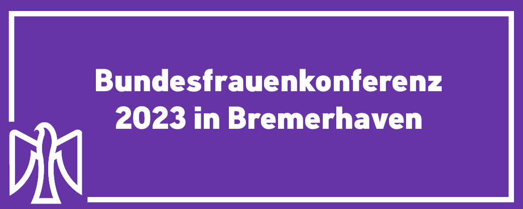 Bundesfrauenkonferenz 2023 in Bremerhaven